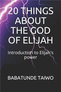 20 Things about the God of Elijah