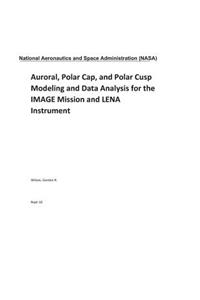 Auroral, Polar Cap, and Polar Cusp Modeling and Data Analysis for the Image Mission and Lena Instrument