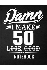 Damn I Make 50 Look Good Notebook