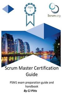 Scrum Master Certification Guide