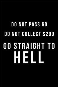 Do Not Pass Go Do Not Collect $200 Go Straight to Hell