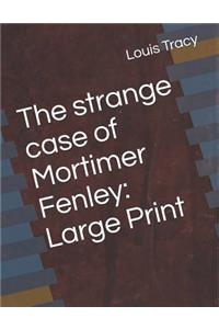 The Strange Case of Mortimer Fenley