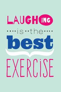 Laughing is the Best Exercise Laughter Quotes Journal