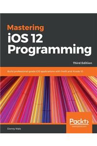 Mastering iOS 12 Programming - Third Edition