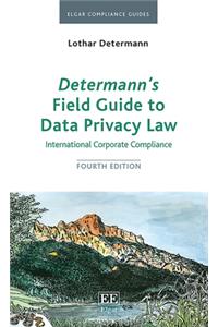 Determannâ€™s Field Guide To Data Privacy Law: International Corporate Compliance, Fourth Edition (Elgar Compliance Guides)