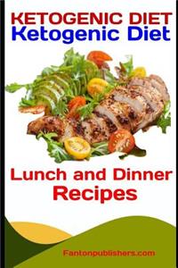 Ketogenic Diet: Ketogenic Diet Lunch and Dinner Recipes