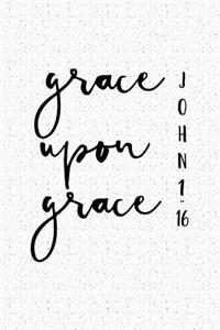 Grace Upon Grace: A 6x9 Inch Matte Softcover Notebook Journal with 120 Blank Lined Pages and an Uplifting Christian Faith Cover Slogan