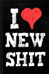 I Love New Shit Journal Notebook