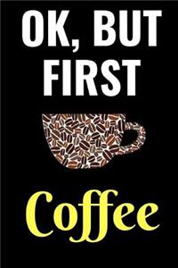 Ok, But First Coffee