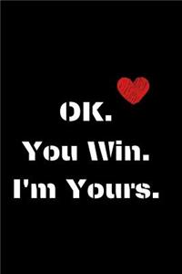 Ok. You Win. I'm Yours.