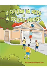 A Friend in Need Is a Friend Indeed