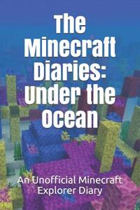 The Minecraft Diaries: Under the Ocean: An Unofficial Minecraft Explorer Diary