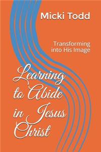 Learning to Abide in Jesus Christ