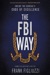 FBI Way: Inside the Bureau's Code of Excellence