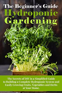 The Beginner's Guide To Hydroponic Gardening