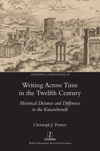 Writing Across Time in the Twelfth Century: Historical Distance and Difference in the Kaiserchronik