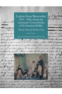 Letters from Bencoolen 1823 - 1828, During the Lieutenant-Governorship of Sir Stamford Raffles