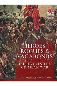 Heroes, Rogues & Vagabonds: Irish Vcs of the Crimean War