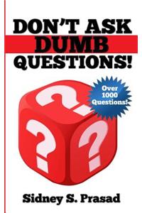 Don't Ask Dumb Questions!