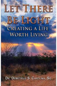 Let There Be Light Creating a Life Worth Living