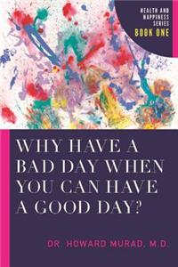 Why Have a Bad Day When You Can Have a Good Day?
