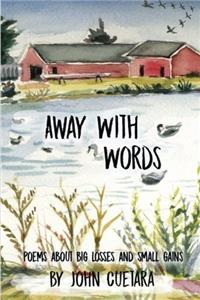 Away with Words: Poems about Big Losses and Small Gains