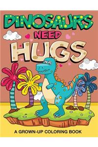 Dinosaurs Need Hugs
