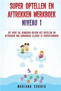 SUPER OPTELLEN En AFTREKKEN WERKBOEK NIVEAU 1