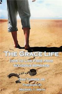 Grace Life: How to live free from religious bondage
