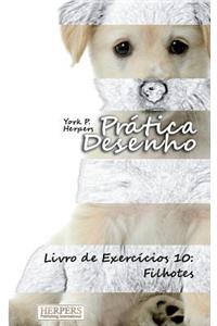 Prática Desenho - Livro de Exercícios 10: Filhotes