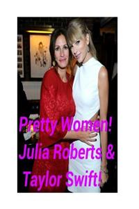 Pretty Women! - Julia Roberts & Taylor Swift!