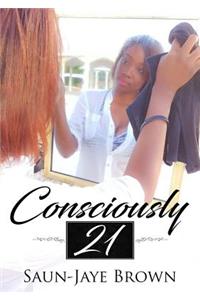 Consciously 21
