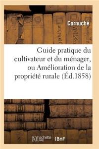 Guide Pratique Du Cultivateur Et Du Ménager, Ou Amélioration de la Propriété Rurale