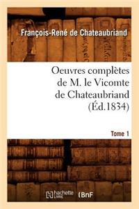 Oeuvres Complètes de M. Le Vicomte de Chateaubriand. Tome 1 (Éd.1834)