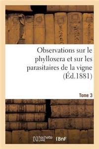 Observations Sur Le Phylloxera Et Sur Les Parasitaires de la Vigne (Éd.1881) Tome 3