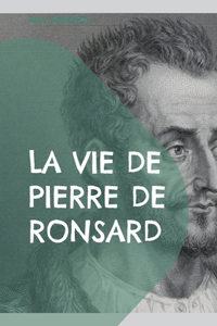 La vie de Pierre de Ronsard