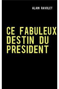 Ce Fabuleux Destin Du President