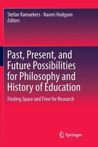 Past, Present, and Future Possibilities for Philosophy and History of Education