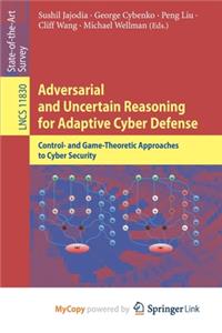 Adversarial and Uncertain Reasoning for Adaptive Cyber Defense
