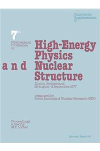 Seventh International Conference on High-Energy Physics and Nuclear Structure