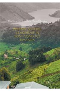 Primary School Leadership in Post-Conflict Rwanda