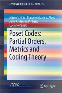 Poset Codes: Partial Orders, Metrics and Coding Theory