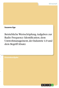 Betriebliche Wertschöpfung. Aufgaben zur Radio Frequency Identification, dem Umweltmanagement, der Industrie 4.0 und dem Begriff Absatz
