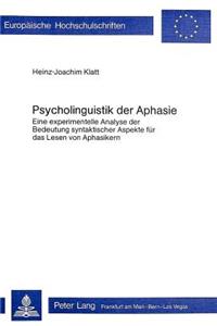 Psycholinguistik der Aphasie: Eine Experimentelle Analyse Der Bedeutung Syntaktischer Aspekte Fuer Das Lesen Von Aphasikern