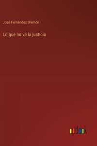 Lo que no ve la justicia
