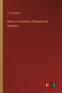 Notes on Torpedoes, Offensive and Defensive