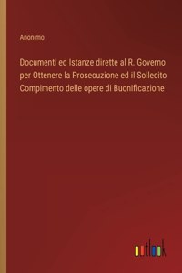 Documenti ed Istanze dirette al R. Governo per Ottenere la Prosecuzione ed il Sollecito Compimento delle opere di Buonificazione