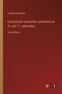 Französische Geschichte vornehmlich im 16. und 17. Jahrhundert