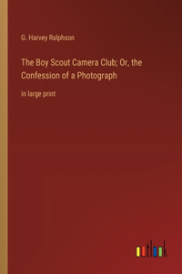 Boy Scout Camera Club; Or, the Confession of a Photograph