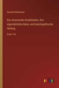 Die chronischen Krankheiten, ihre eigentümliche Natur und homöopathische Heilung